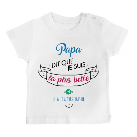 T-Shirt bébé Papa dit que je suis la plus BELLE