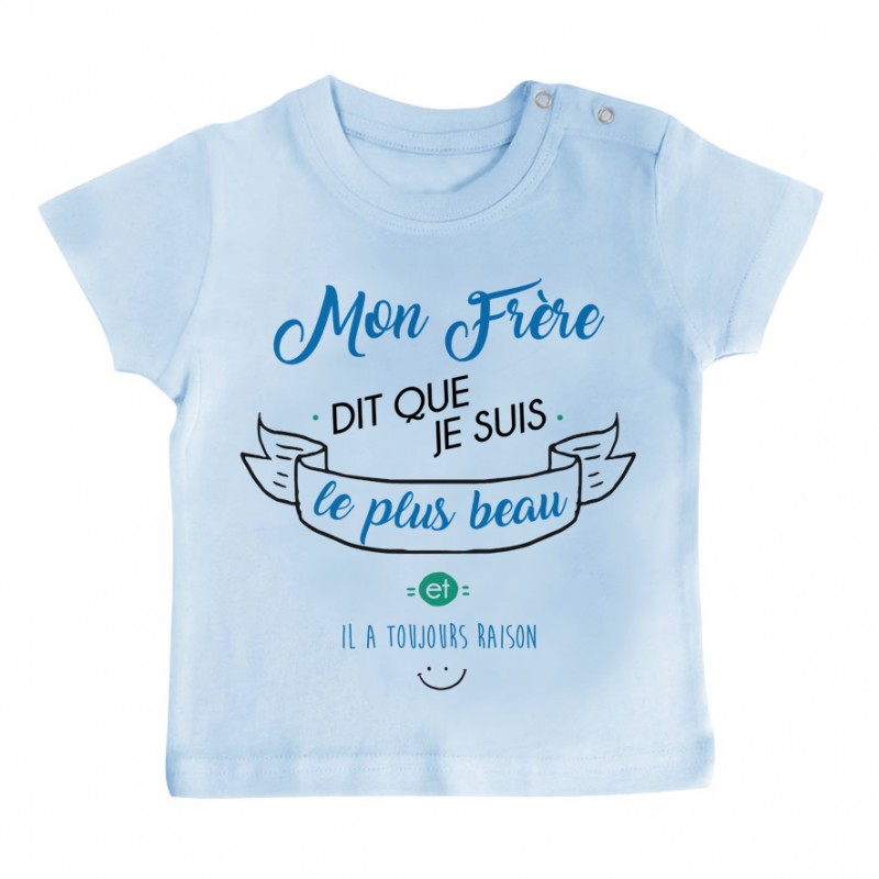 T-Shirt bébé Mon Frère dit que je suis le plus BEAU T-Shirt bébé Mon Frère dit que je suis le plus BEAU