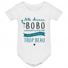 Body bébé Allo maman bobo comment tu m'as fait j'suis vraiment trop beau ( version garçon )