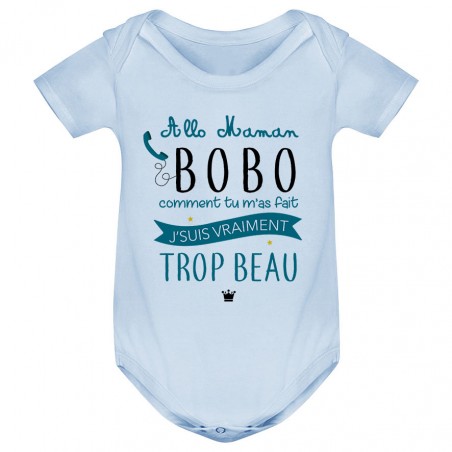 Body bébé Allo maman bobo comment tu m'as fait j'suis vraiment trop beau ( version garçon )