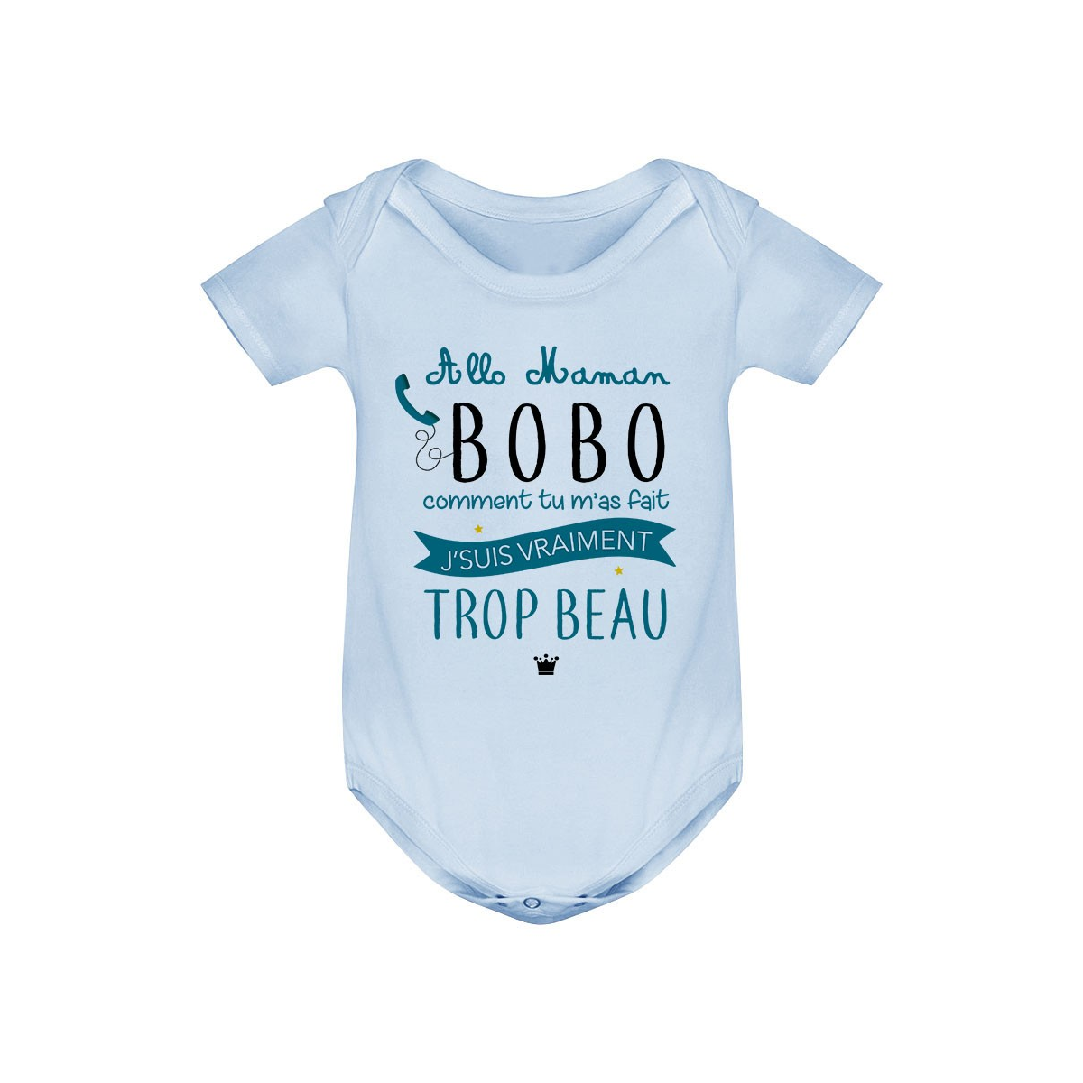 Body bébé Allo maman bobo comment tu m'as fait j'suis vraiment trop beau ( version garçon )