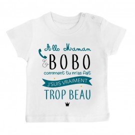 T-Shirt bébé Allo maman bobo comment tu m'as fait j'suis vraiment trop beau ( version garçon )