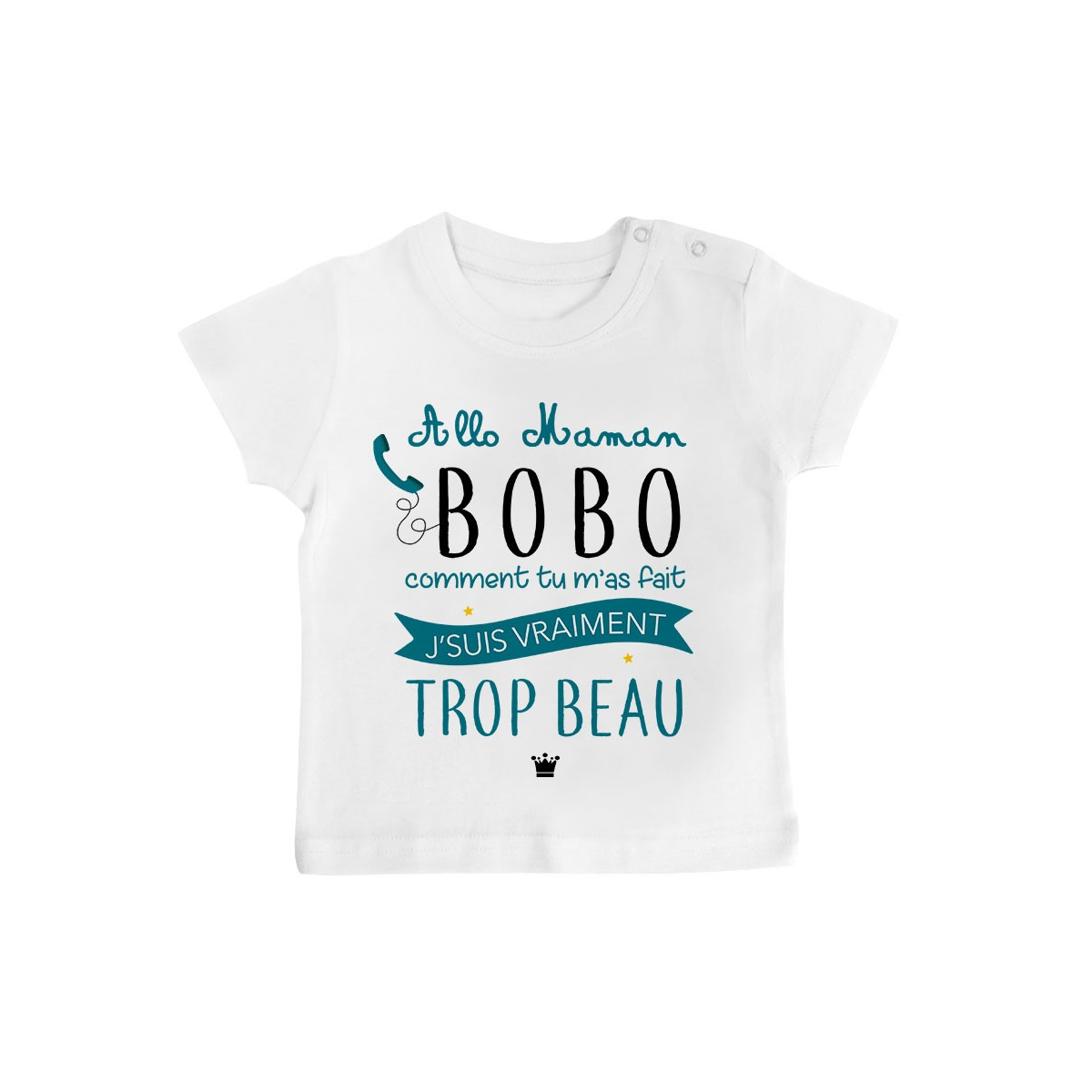 T-Shirt bébé Allo maman bobo comment tu m'as fait j'suis vraiment trop beau ( version garçon )