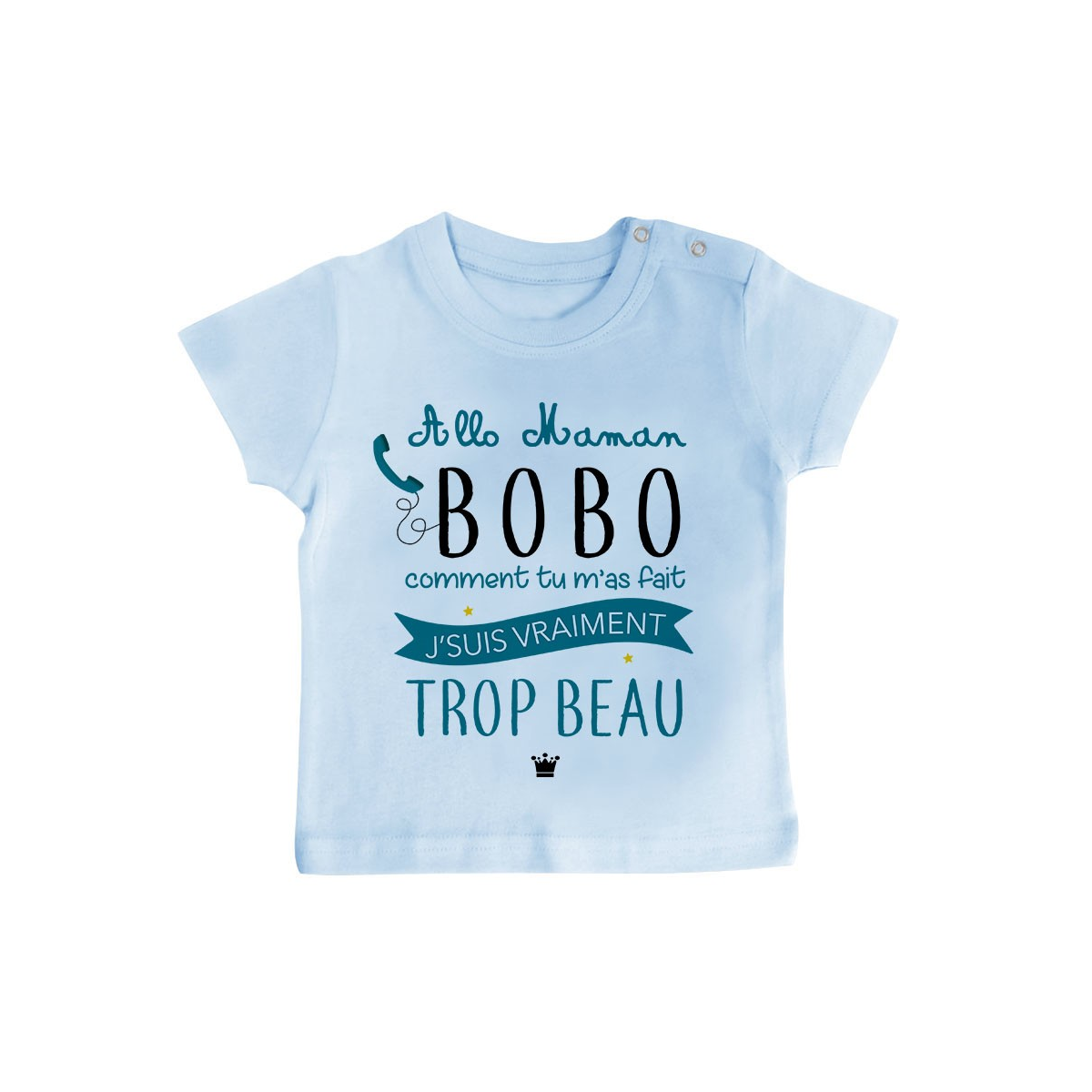 T-Shirt bébé Allo maman bobo comment tu m'as fait j'suis vraiment trop beau ( version garçon )