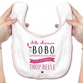 Bavoir bébé Allo maman bobo comment tu m'as faite j'suis vraiment trop belle ( version fille )