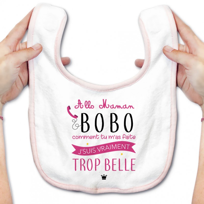 Bavoir bébé Allo maman bobo comment tu m'as faite j'suis vraiment trop belle ( version fille )