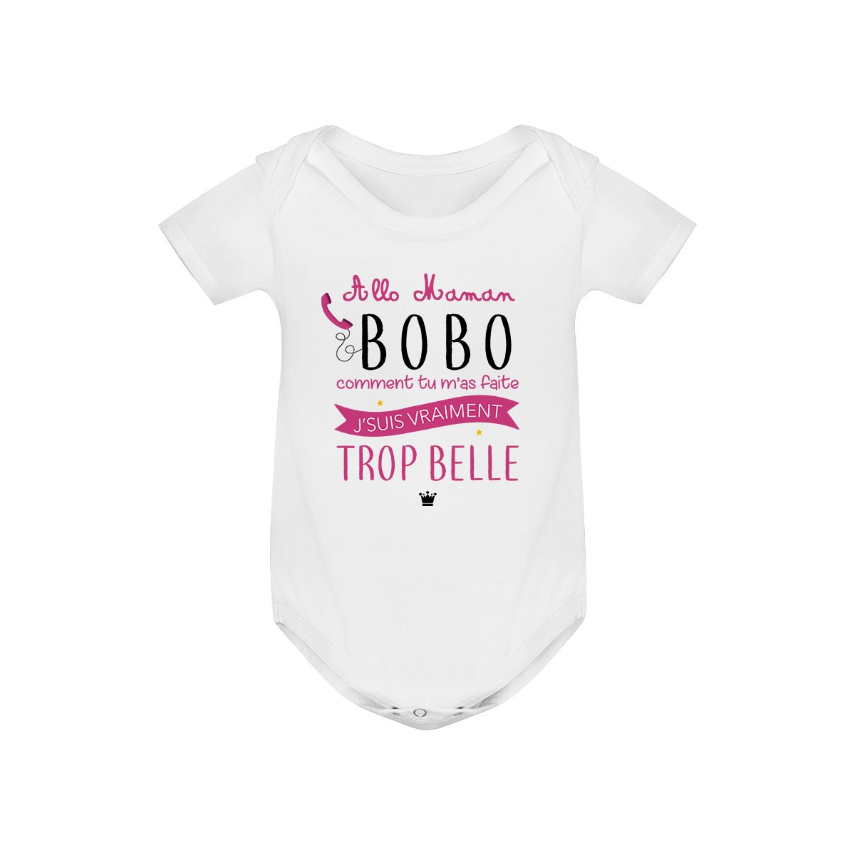 Body bébé Allo maman bobo comment tu m'as faite j'suis vraiment trop belle ( version fille )