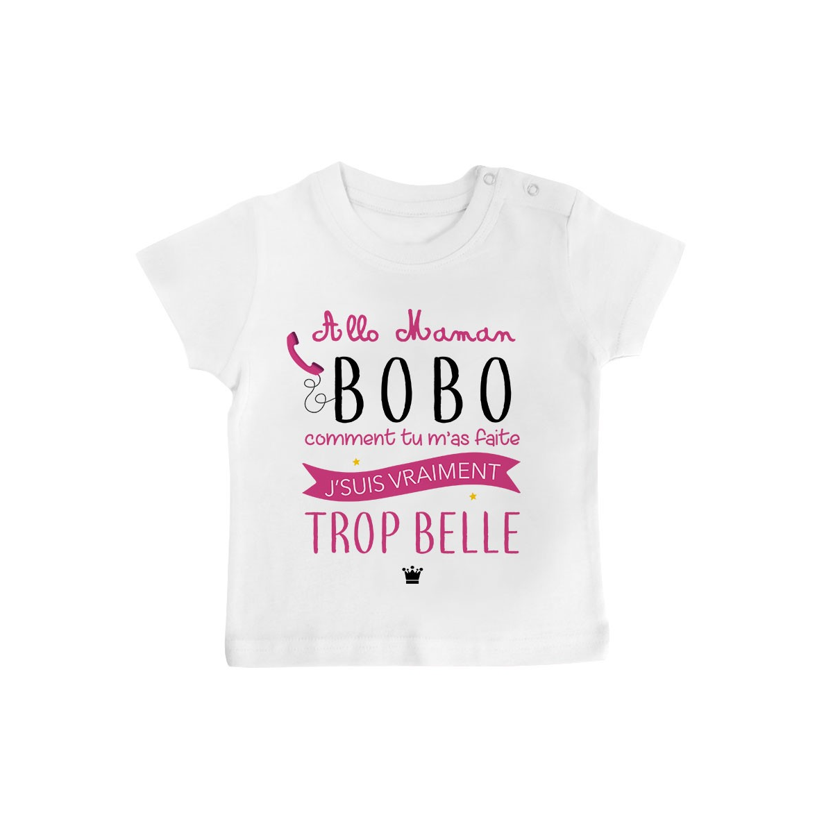 T-Shirt bébé Allo maman bobo comment tu m'as faite j'suis vraiment trop belle ( version fille )