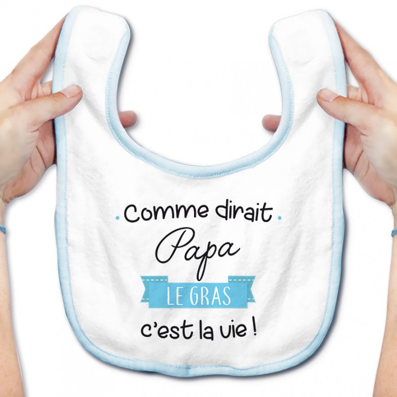 Bavoir bébé Comme dirait papa le gras c'est la vie Bavoir bébé Comme dirait papa le gras c'est la vie