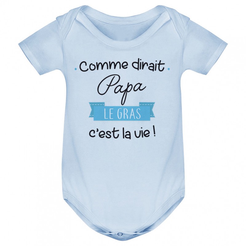 Body bébé Comme dirait papa le gras c'est la vie Body bébé Comme dirait papa le gras c'est la vie