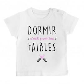 T-Shirt bébé Dormir c'est pour les faibles  ( version fille )