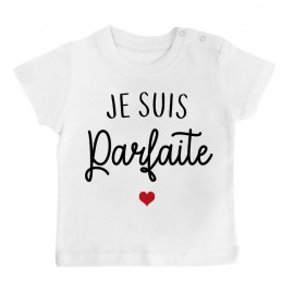 T-Shirt bébé Je suis parfaite