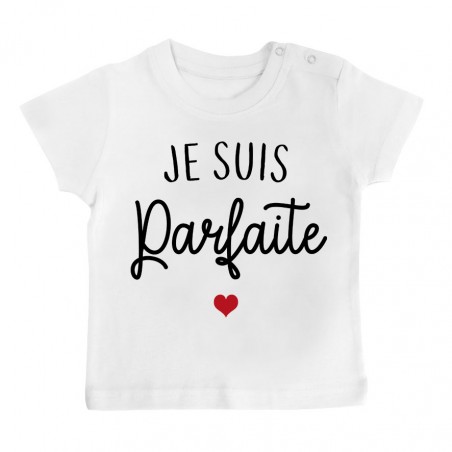 T-Shirt bébé Je suis parfaite