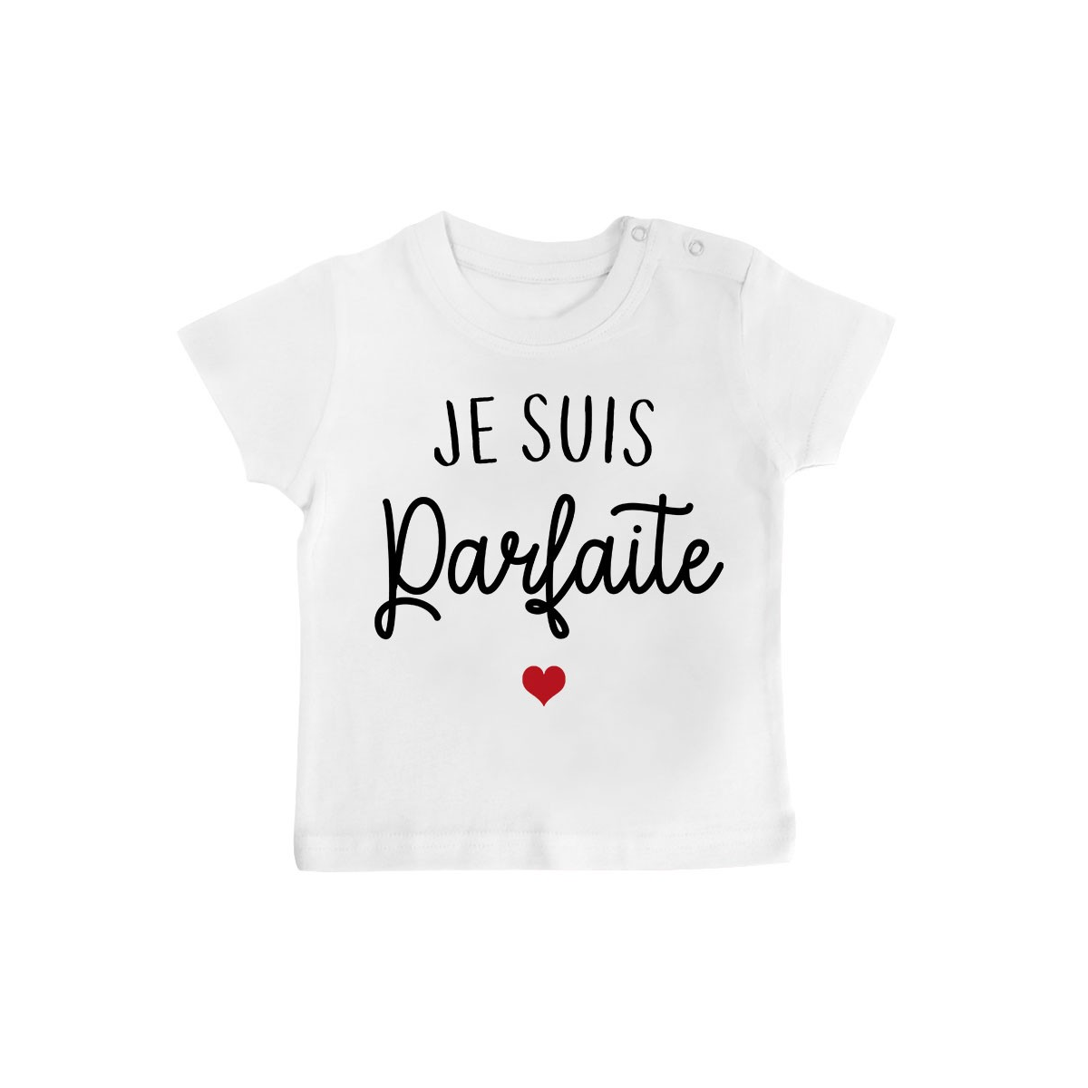 T-Shirt bébé Je suis parfaite