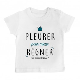 T-Shirt bébé Pleurer pour mieux régner ( version garçon )