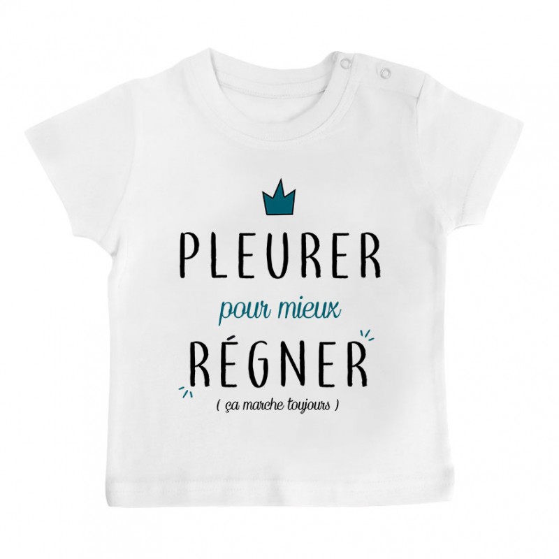 T-Shirt bébé Pleurer pour mieux régner ( version garçon )