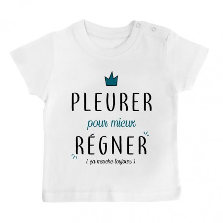 T-Shirt bébé Pleurer pour mieux régner ( version garçon )