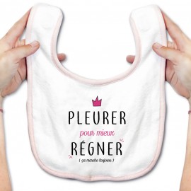 Bavoir bébé Pleurer pour mieux régner ( version fille )