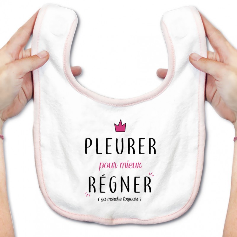 Bavoir bébé Pleurer pour mieux régner ( version fille ) Bavoir bébé Pleurer pour mieux régner ( version fille )