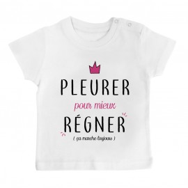 T-Shirt bébé Pleurer pour mieux régner ( version fille )