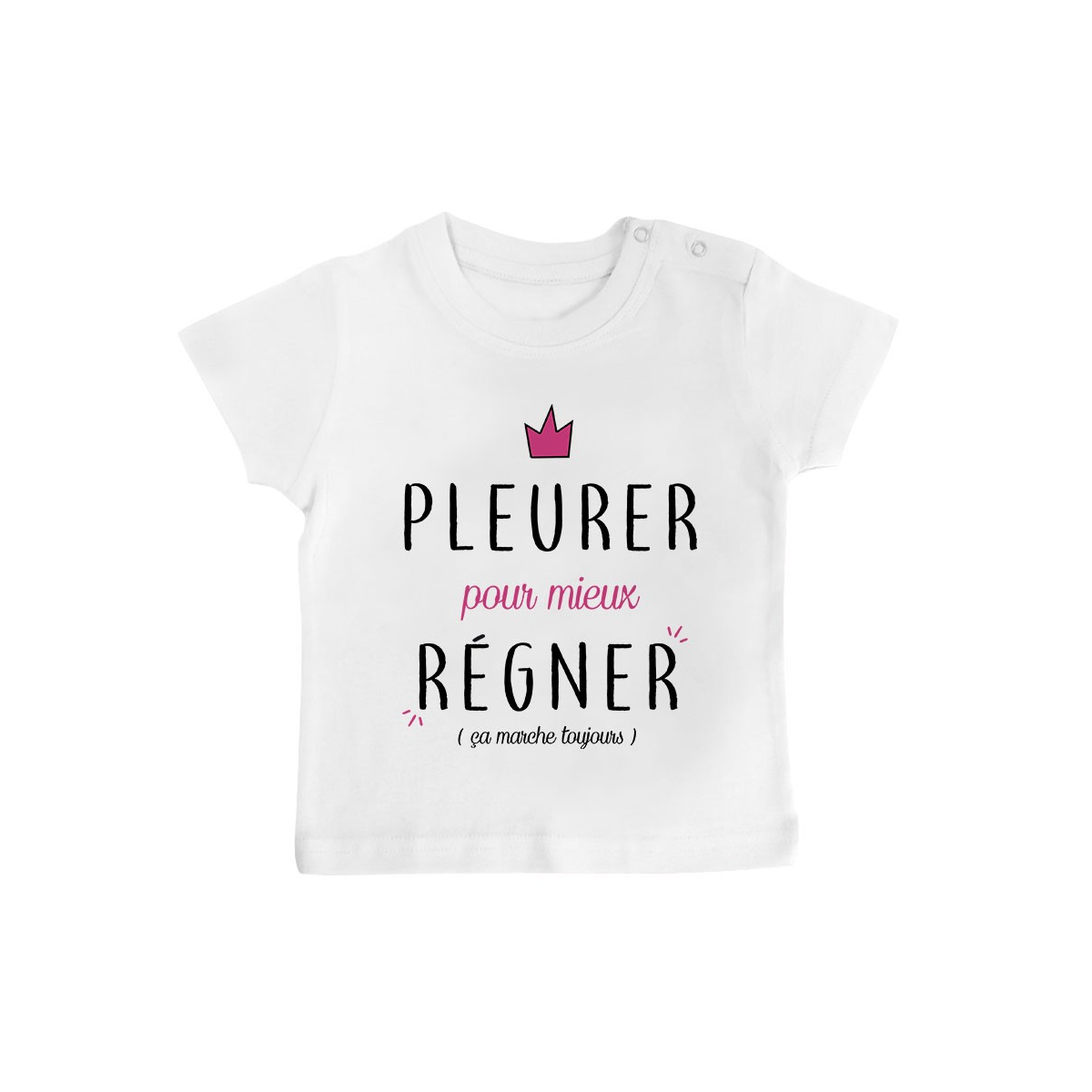 T-Shirt bébé Pleurer pour mieux régner ( version fille )