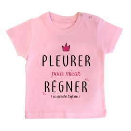 T-Shirt bébé Pleurer pour mieux régner ( version fille )