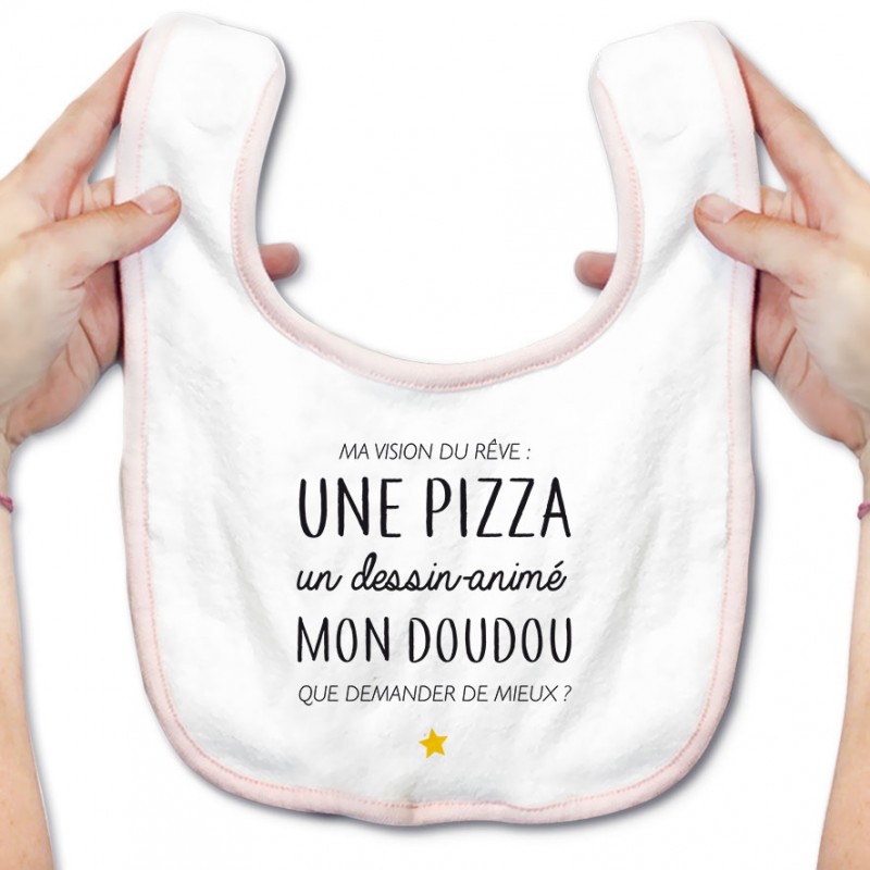 Bavoir bébé Ma vision du rêve ( pizza ) Bavoir bébé Ma vision du rêve ( pizza )