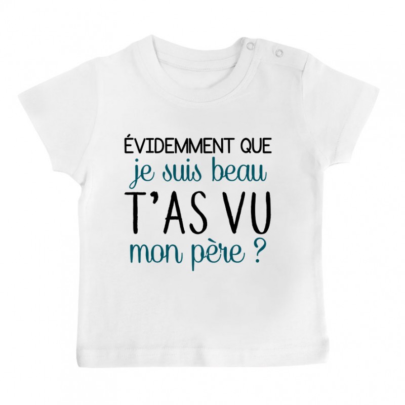T-Shirt bébé Evidemment que je suis beau T-Shirt bébé Evidemment que je suis beau