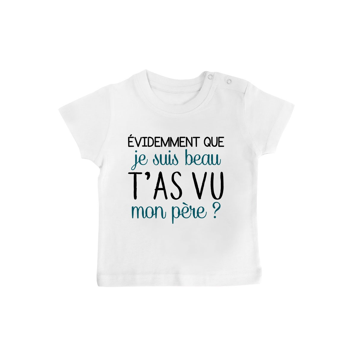 T-Shirt bébé Evidemment que je suis beau