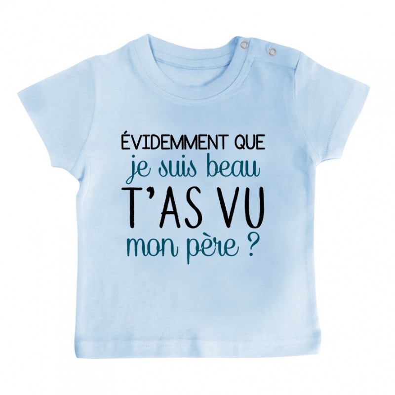 T-Shirt bébé Evidemment que je suis beau T-Shirt bébé Evidemment que je suis beau