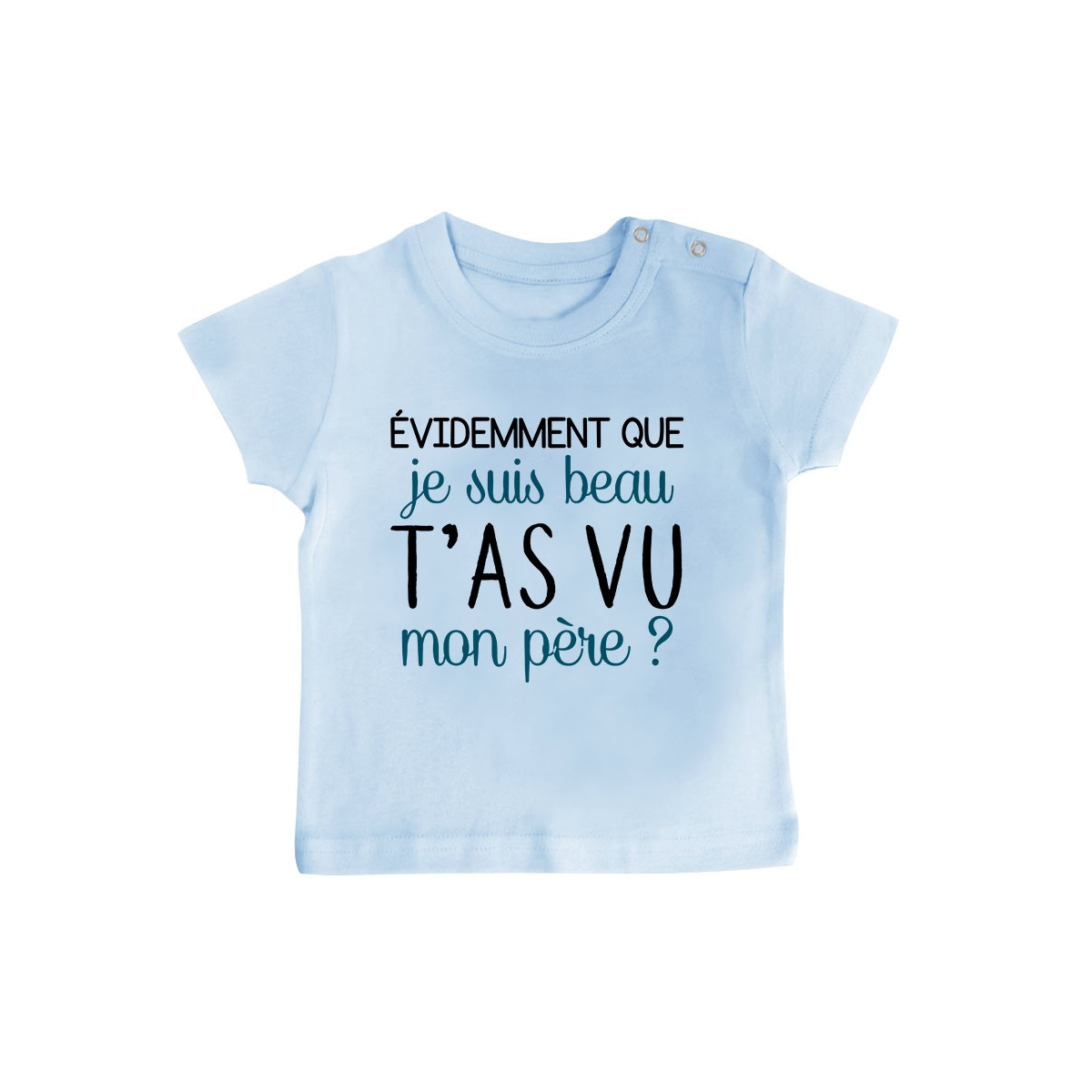 T-Shirt bébé Evidemment que je suis beau