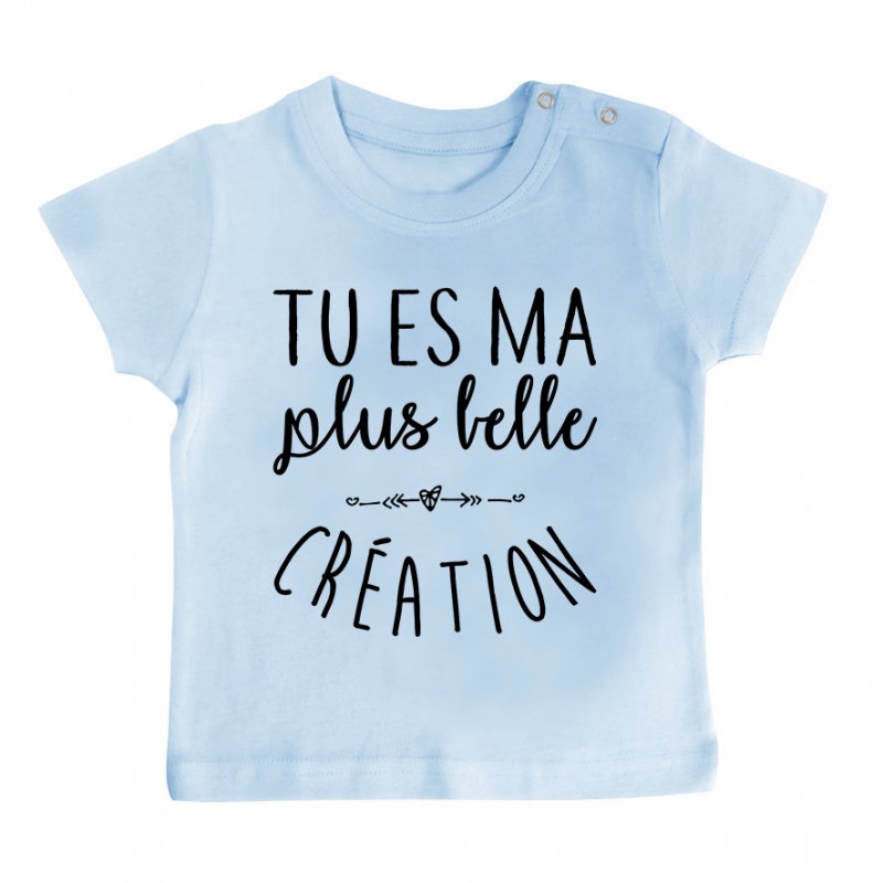 T-Shirt bébé Tu es ma plus belle création T-Shirt bébé Tu es ma plus belle création