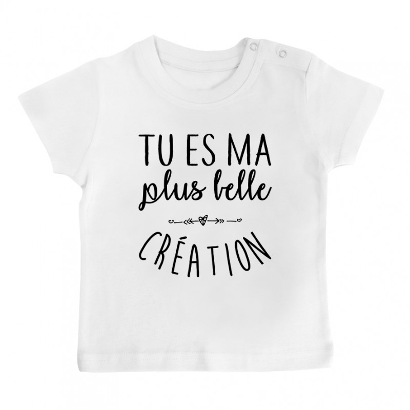 T-Shirt bébé Tu es ma plus belle création T-Shirt bébé Tu es ma plus belle création