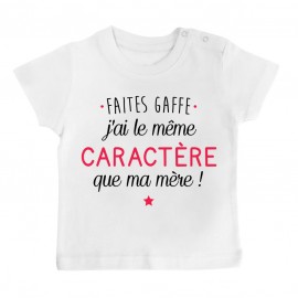 T-Shirt bébé Faites gaffe j'ai le même caractère que ma mère