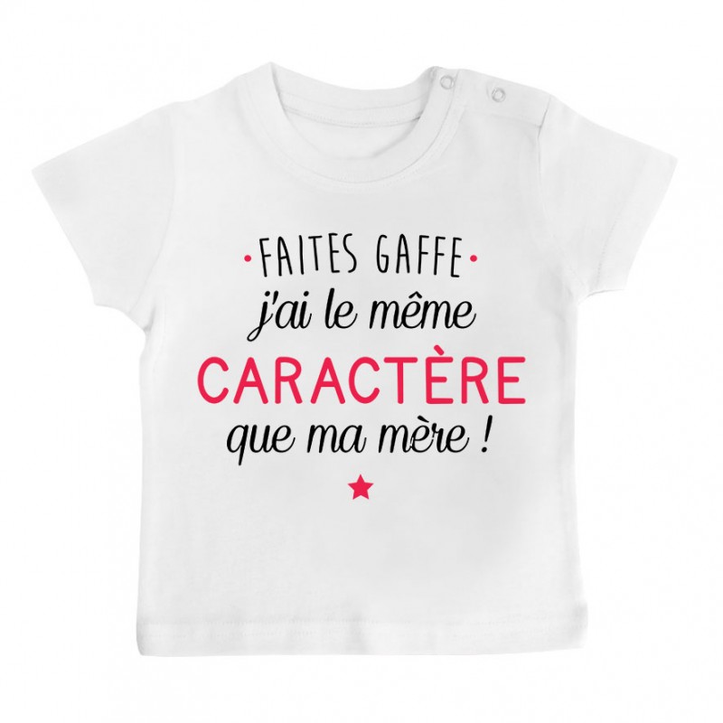 T-Shirt bébé Faites gaffe j'ai le même caractère que ma mère