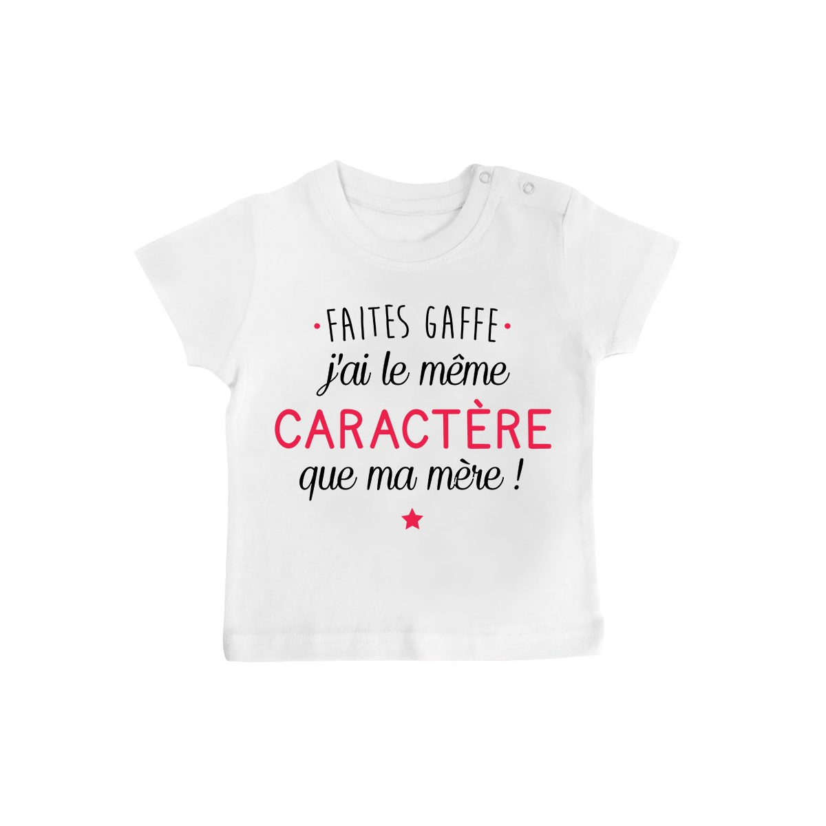 T-Shirt bébé Faites gaffe j'ai le même caractère que ma mère