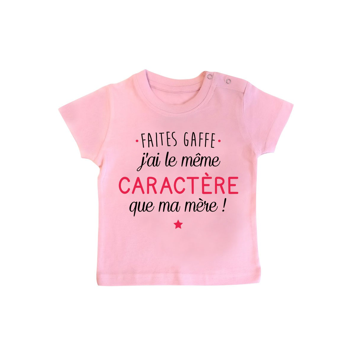 T-Shirt bébé Faites gaffe j'ai le même caractère que ma mère