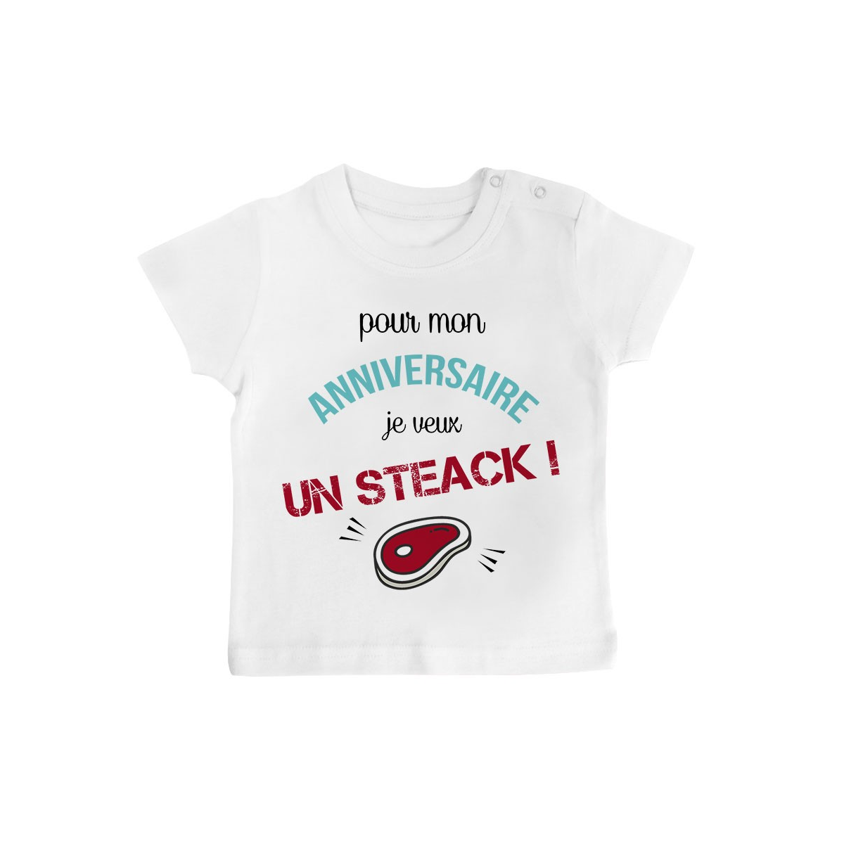 T-Shirt bébé Je veux un STEACK