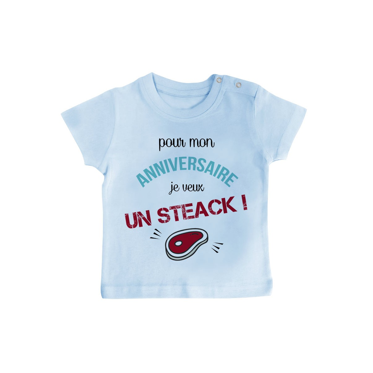 T-Shirt bébé Je veux un STEACK