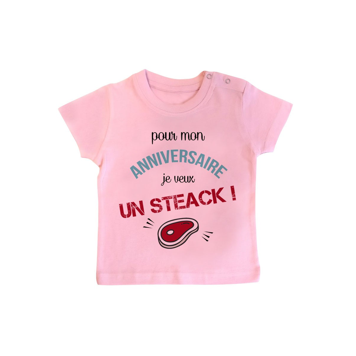 T-Shirt bébé Je veux un STEACK