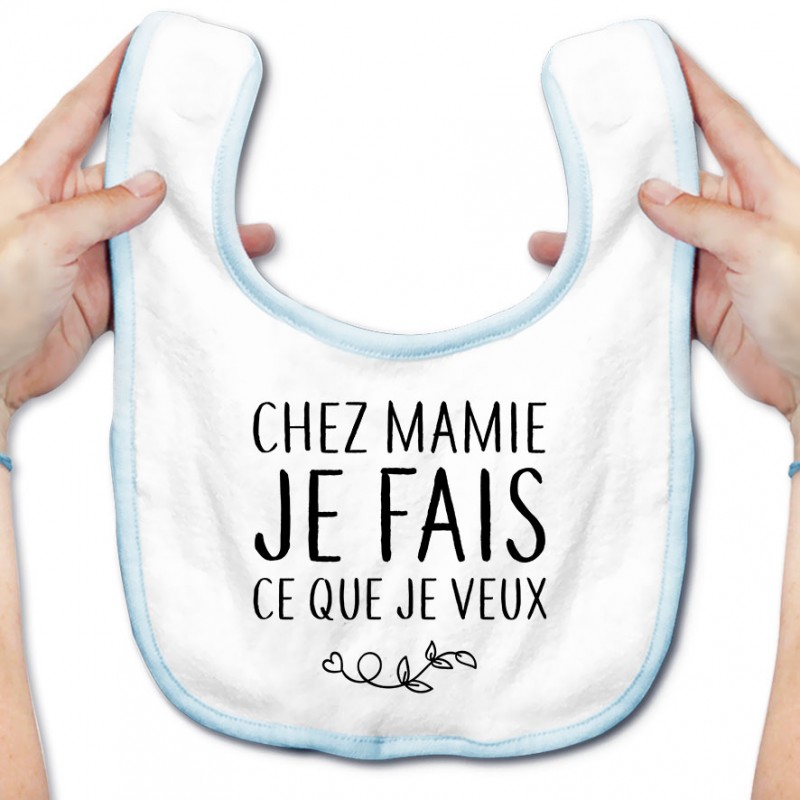 Bavoir bébé Chez mamie je fais ce que je veux Bavoir bébé Chez mamie je fais ce que je veux