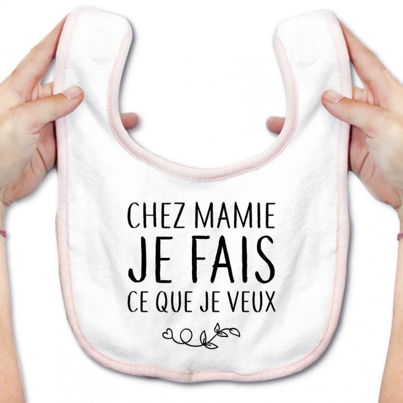 Bavoir bébé Chez mamie je fais ce que je veux Bavoir bébé Chez mamie je fais ce que je veux
