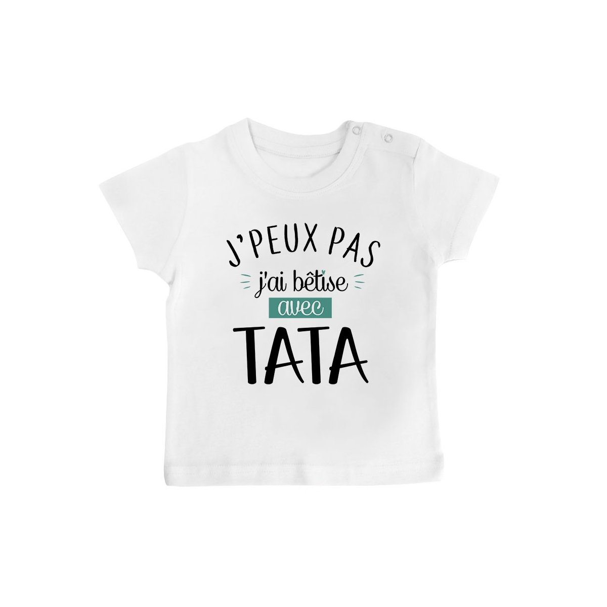 T-Shirt bébé J'peux pas j'ai bêtise avec tata ( version garçon )