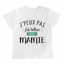 T-Shirt bébé J'peux pas j'ai bêtise avec mamie ( version garçon )