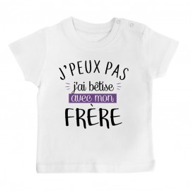 T-Shirt bébé J'peux pas j'ai bêtise avec mon frère ( version fille )