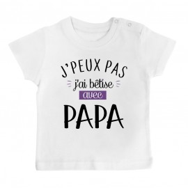 T-Shirt bébé J'peux pas j'ai bêtise avec papa ( version fille )