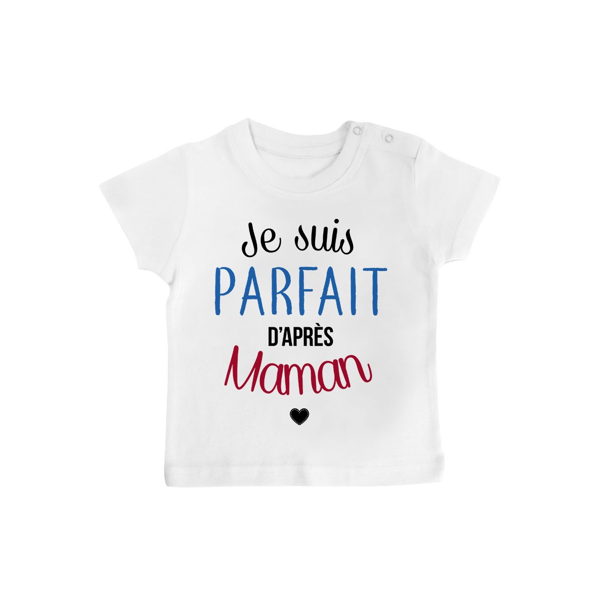 T-Shirt bébé Je suis parfait d'après maman