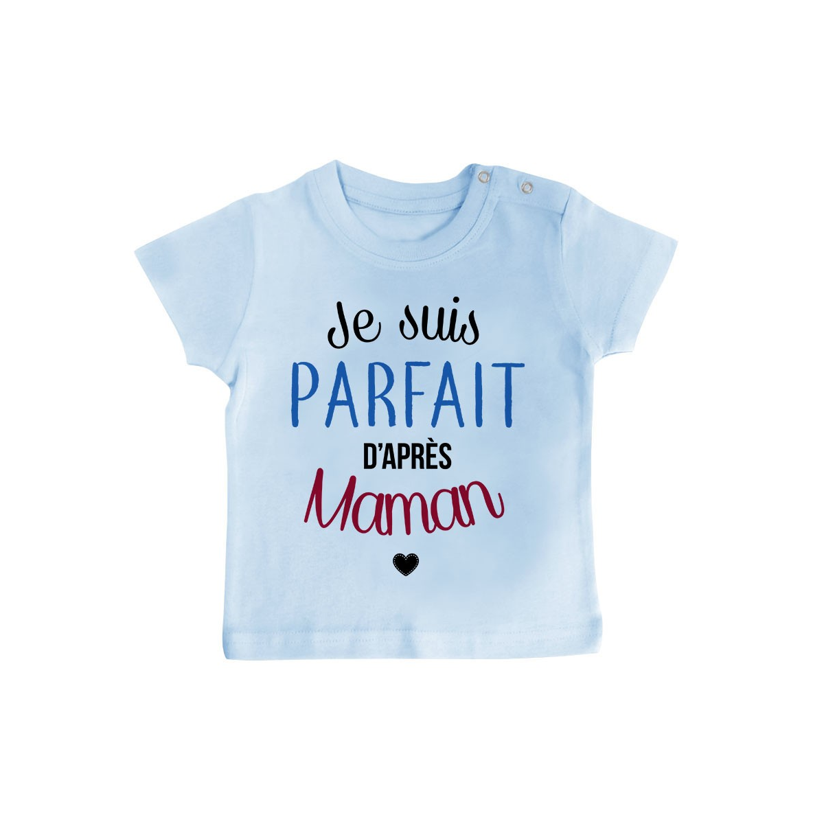 T-Shirt bébé Je suis parfait d'après maman