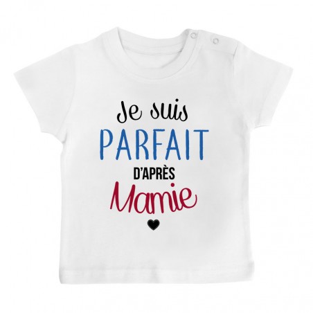 T-Shirt bébé Je suis parfait d'après mamie