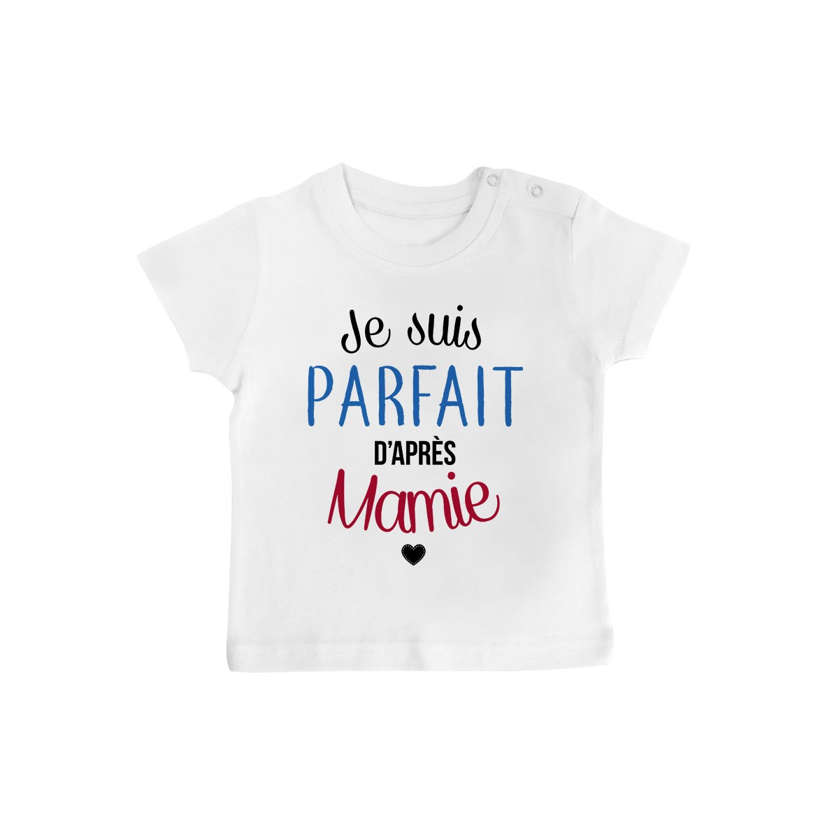 T-Shirt bébé Je suis parfait d'après mamie